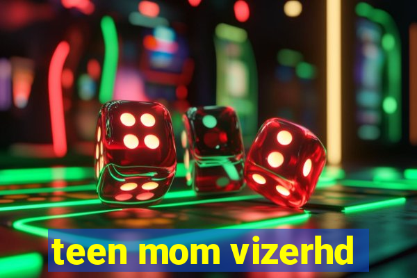 teen mom vizerhd